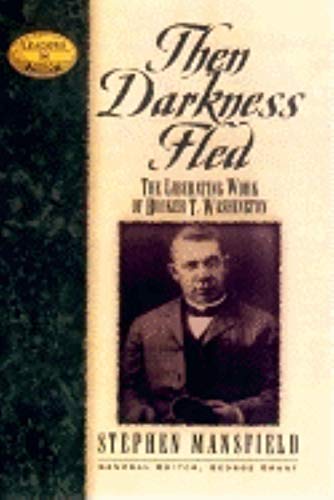 Imagen de archivo de Then Darkness Fled: The Liberating Wisdom of Booker T. Washington (Leaders in Action) a la venta por ZBK Books