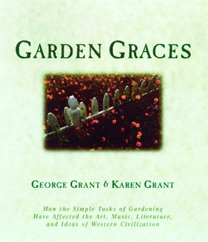 Imagen de archivo de Garden Graces: How the Simple Tasks of Gardening Have Affected the Art, Music, Literature, and Ideas of Western Civilization a la venta por Blue Vase Books