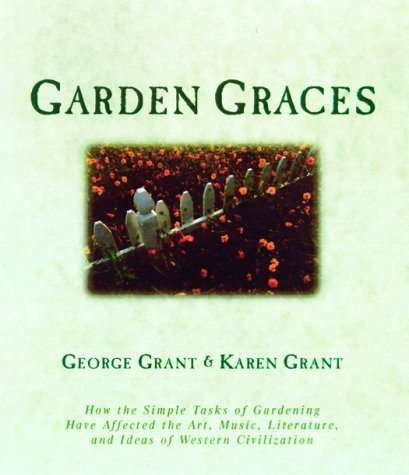 Stock image for Garden Graces: How the Simple Tasks of Gardening Have Affected the Art, Music, Literature, and Ideas of Western Civilization for sale by Blue Vase Books