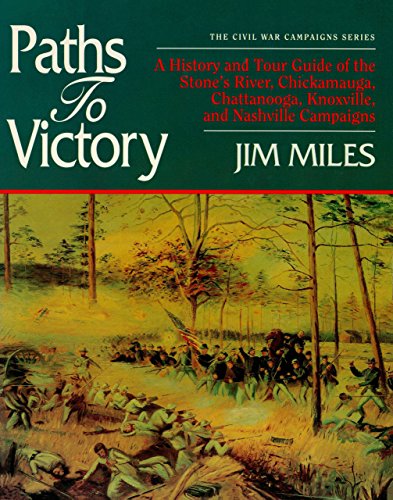 Stock image for Paths to Victory: A History and Tour Guide of the Stones River, Chickamauga, Chattanooga, Knoxville, and Nashville Campaigns (The Civil Ear Campaigns Series) for sale by Priceless Books