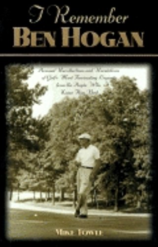 Stock image for I Remember Ben Hogan: Personal Recollections and Revelations of Golf's Most Fascinating Legend from the People Who Knew Him Best for sale by SecondSale