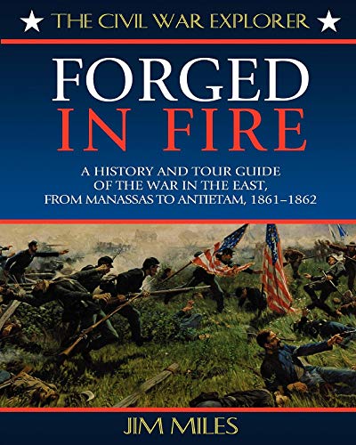 Stock image for Forged in Fire: A History and Tour Guide of the War in the East, from Manassas to Antietam, 1861-1862 (Civil War Explorer Series) for sale by Wonder Book