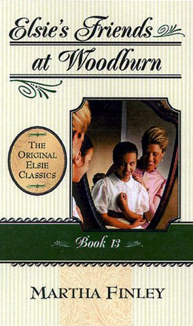 Beispielbild fr Elsie's Friends at Woodburn: Book 13 (The Original Elsie Classics Book 13) (Bk.13) zum Verkauf von Wonder Book