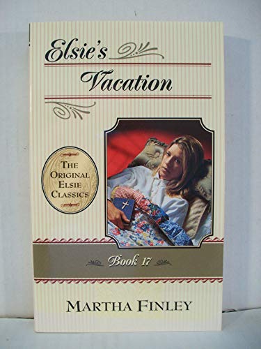 9781581821130: Elsie's Vacation and After Events: Bk. 17 (Original Elsie Classics S.)