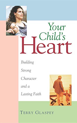 9781581821260: Your Child's Heart: Building Strong Character and a Lasting Faith