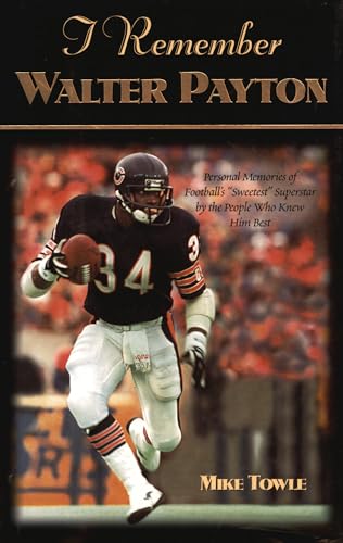 I Remember Walter Payton: Personal Memories of Football's Sweetest"" Superstar by the People Who Knew Him Best"" (9781581821352) by Towle, Mike