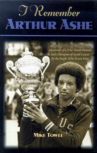 Stock image for I Remember Arthur Ashe: Memories of a True Tennis Pioneer and Champion of Social Causes by the People Who Knew Him for sale by More Than Words