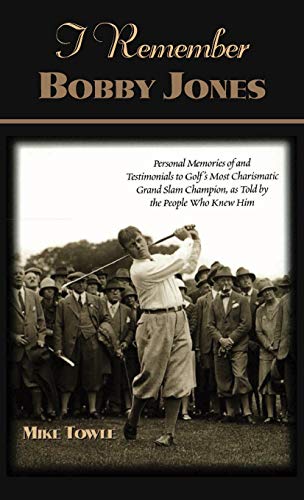 Beispielbild fr I Remember Bobby Jones: Personal Memories of and Testimonials to Golf's Most Charismatic Grand Slam Champion as Told by the People Who Knew Him zum Verkauf von SecondSale