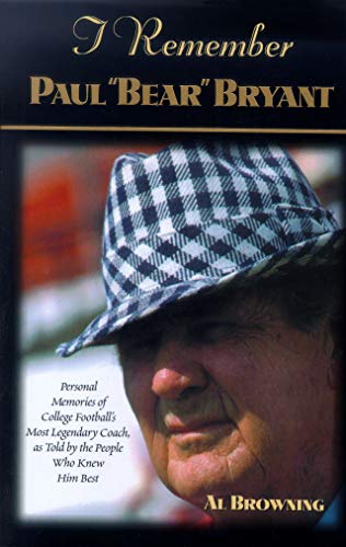 I Remember Paul "Bear" Bryant: Personal Memoires of College Football's Most Legendary Coach, as T...