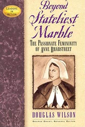 Stock image for Beyond Stateliest Marble: The Passionate Femininity of Anne Bradstreet (Leaders in Action) for sale by SecondSale