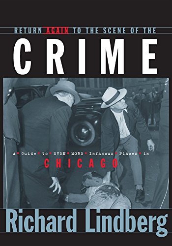 Stock image for Return Again to the Scene of the Crime : A Guide to Even More Infamous Places in Chicago for sale by Better World Books