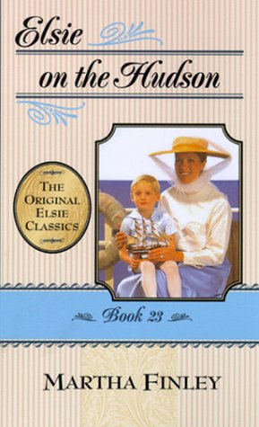 Elsie on the Hudson: Book 23 (Elsie Dinsmore: The Original Elsie Classics, Book 23) (9781581821772) by Finley, Martha