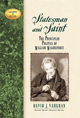 Stock image for Statesman and Saint: The Principled Politics of William Wilberforce (Leaders in Action) for sale by Goodwill of Colorado