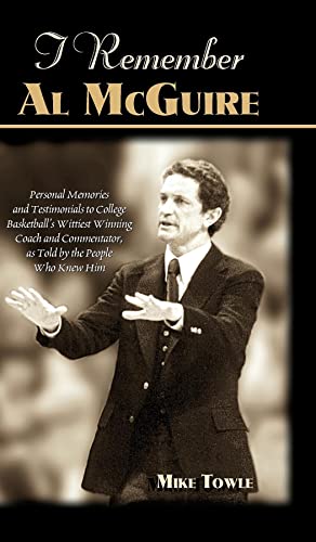 Stock image for I Remember Al McGuire: Personal Memories and Testimonials to College Basketball's Wittiest Coach and Commentator, as Told by the People Who K for sale by St Vincent de Paul of Lane County