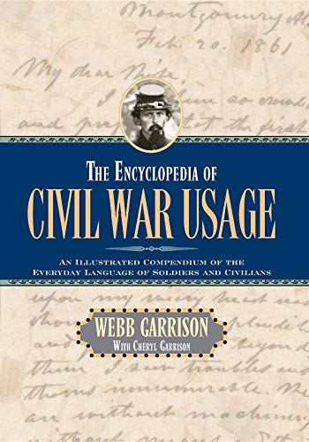 The Encyclopedia of Civil War Usage: An Illustrated Compendium of the Everyday Language of Soldiers and Civilians (9781581822809) by Garrison, Webb B.; Garrison, Cheryl