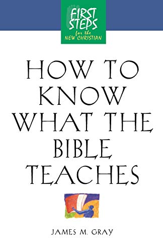 How to Know What the Bible Teaches: First Steps for the New Christian Paperback - Gray, James