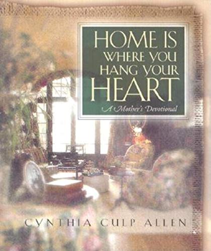 Imagen de archivo de Home Is Where You Hang Your Heart: A Mother's Devotional a la venta por ThriftBooks-Dallas