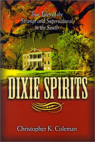 Stock image for Dixie Spirits: True Tales of the Strange and Supernatural in the South for sale by Wonder Book