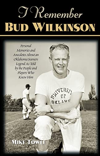 9781581823011: I Remember Bud Wilkinson: Personal Memories and Anecdotes about an Oklahoma Sooners Legend as Told by the People and Players Who Knew Him
