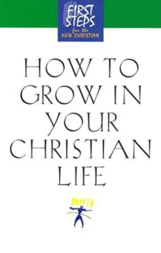 Beispielbild fr How to Grow in Your Christian Life First Steps for the New Christian zum Verkauf von PBShop.store US