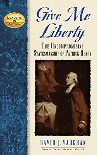 Stock image for Give Me Liberty: The Uncompromising Statesmanship of Patrick Henry (Leaders in Action) for sale by -OnTimeBooks-