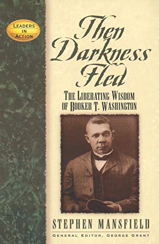 Stock image for Then Darkness Fled: The Liberating Wisdom of Booker T. Washington (Leaders in Action) for sale by Mr. Bookman