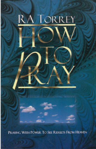 Stock image for How to Pray Praying with Power to See Results from Heaven for sale by Neil Shillington: Bookdealer/Booksearch