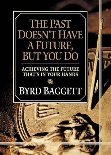Stock image for The Past Doesn't Have a Future, But You Do: Achieving the Future That's in Your Hands for sale by ThriftBooks-Atlanta