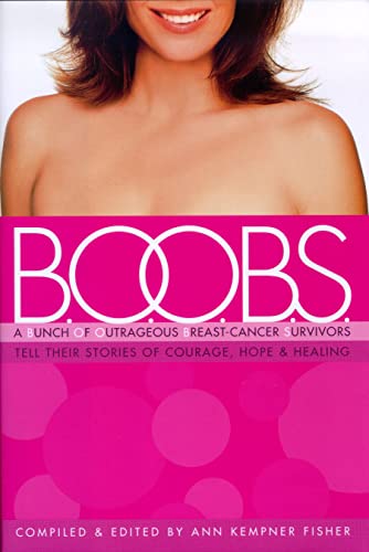 Stock image for B.O.O.B.S: A Bunch of Outrageous Breast Cancer Survivors Tell Their Stories of Courage, Hope, and Healing for sale by Revaluation Books