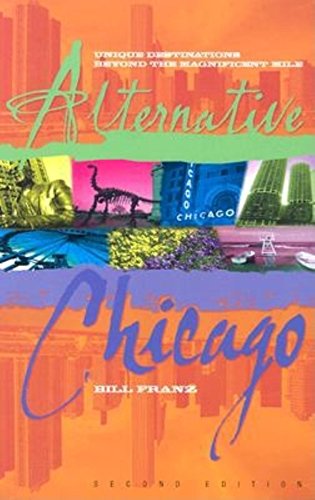 Imagen de archivo de Alternative Chicago : Unique Destinations Beyond the Magnificent Mile a la venta por Better World Books