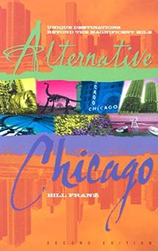 Alternative Chicago: Unique Destinations Beyond the Magnificent Mile (9781581823875) by Franz, Bill