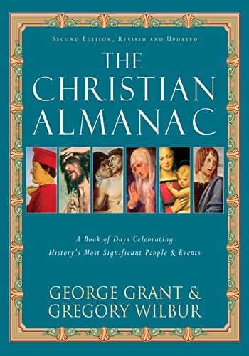 The Christian Almanac: A Book of Days Celebrating History's Most Significant People & Events (The Christian Almanac, 2) (9781581824063) by Grant, George; Wilbur, Gregory