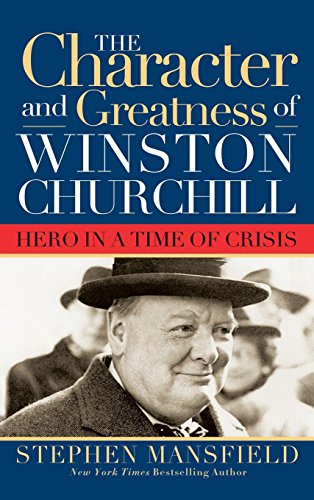 Beispielbild fr Character and Greatness of Winston Churchill : Hero in a Time of Crisis zum Verkauf von Better World Books