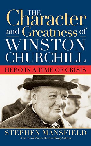 Imagen de archivo de Character and Greatness of Winston Churchill : Hero in a Time of Crisis a la venta por Better World Books