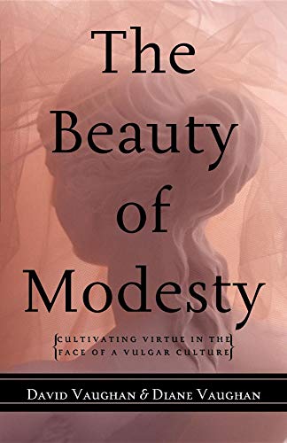 Stock image for The Beauty of Modesty: Cultivating Virtue in the Face of a Vulgar Culture for sale by Once Upon A Time Books