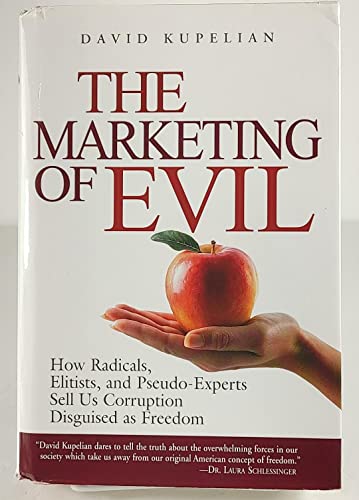 Beispielbild fr The Marketing of Evil: How Radicals, Elitists, and Pseudo-Experts Sell Us Corruption Disguised As Freedom zum Verkauf von Wonder Book