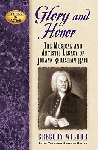 Stock image for Glory and Honor: The Music and Artistic Legacy of Johann Sebastian Bach (Leaders in Action) for sale by SecondSale