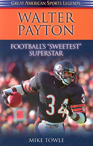 Walter Payton: Football's Sweetest Superstar (Great American Sports Legends) (9781581824766) by Towle, Mike