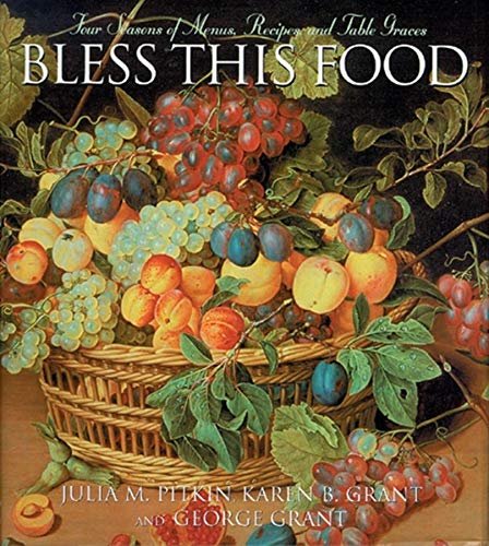 Imagen de archivo de Bless this Food: Four Seasons of Menus, Recipes and Table Graces a la venta por Once Upon A Time Books