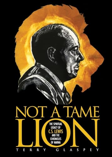 Imagen de archivo de Not a Tame Lion: The Spiritual Legacy of C. S. Lewis and the Chronicles of Narnia a la venta por BooksRun