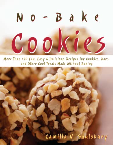 Imagen de archivo de No Bake Cookies: More Than 150 Fun, Easy & Delicious Recipes for Cookies, Bars, and Other Cool Treats Made Without Baking a la venta por ThriftBooks-Atlanta