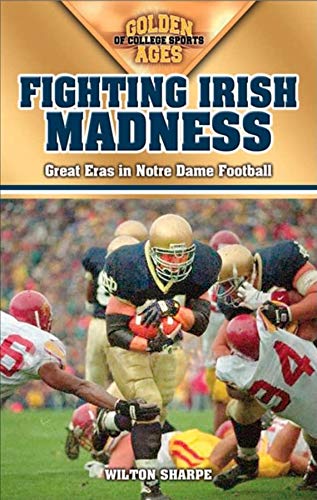 Beispielbild fr Fighting Irish Madness: Great Eras in Notre Dame Football (Golden Ages of College Sports) zum Verkauf von Reliant Bookstore