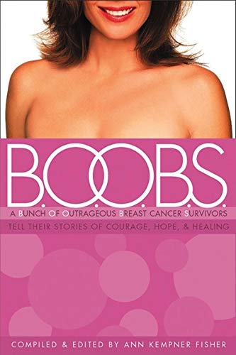 Stock image for B.O.O.B.S.: A Bunch of Outrageous Breast-Cancer Survivors Tell Their Stories of Courage, Hope and Healing for sale by Wonder Book