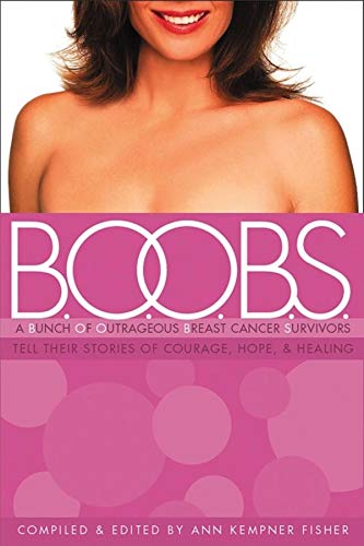 Stock image for B.O.O.B.S.: A Bunch of Outrageous Breast-Cancer Survivors Tell Their Stories of Courage, Hope and Healing for sale by Front Cover Books