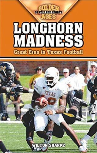 Stock image for Longhorn Madness: Great Eras in Texas Football (Golden Ages of College Sports) for sale by SecondSale