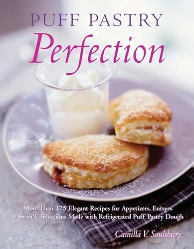 9781581825428: Puff Pastry Perfection: More Than 175 Recipes for Appetizers, Entrees, & Sweets Made with Frozen Puff Pastry Dough