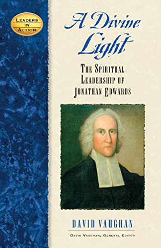 Beispielbild fr A Divine Light : The Spiritual Leadership of Jonathan Edwards zum Verkauf von Better World Books