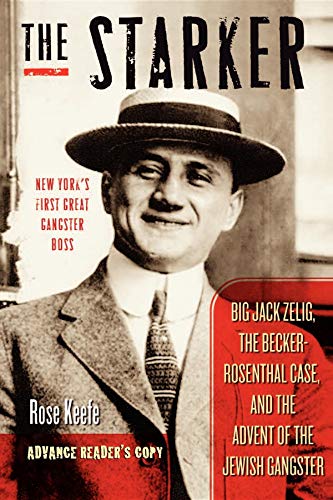 Stock image for The Starker: Big Jack Zelig, the Becker-Rosenthal Case, and the Advent of the Jewish Gangster for sale by BooksRun