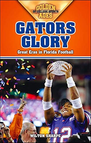 Imagen de archivo de Gators Glory : Great Eras in Florida Football a la venta por Better World Books