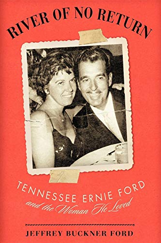 Stock image for River of No Return: Tennessee Ernie Ford and the Woman He Loved for sale by Books for Life
